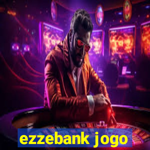 ezzebank jogo